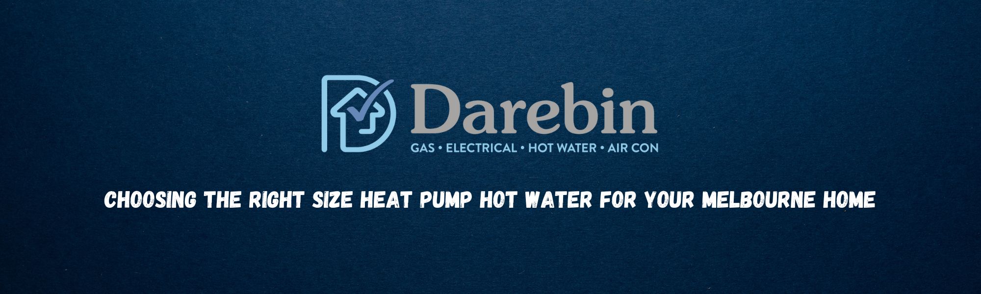 Choosing the Right Size Heat Pump Hot Water for Your Melbourne Home: A Comprehensive Guide by Darebin Heat Pumps